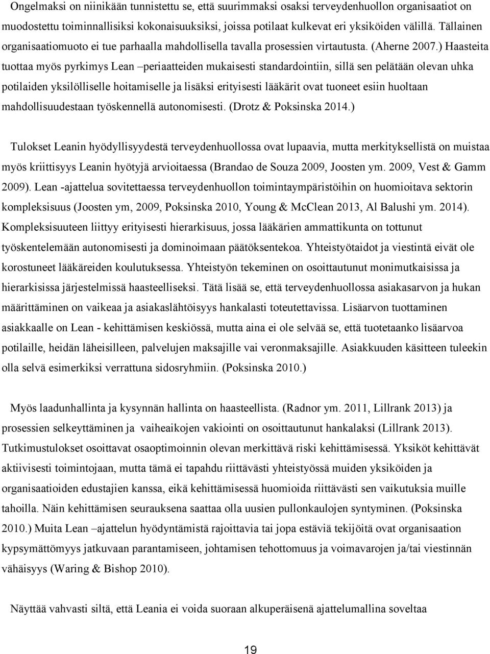 ) Haasteita tuottaa myös pyrkimys Lean periaatteiden mukaisesti standardointiin, sillä sen pelätään olevan uhka potilaiden yksilölliselle hoitamiselle ja lisäksi erityisesti lääkärit ovat tuoneet