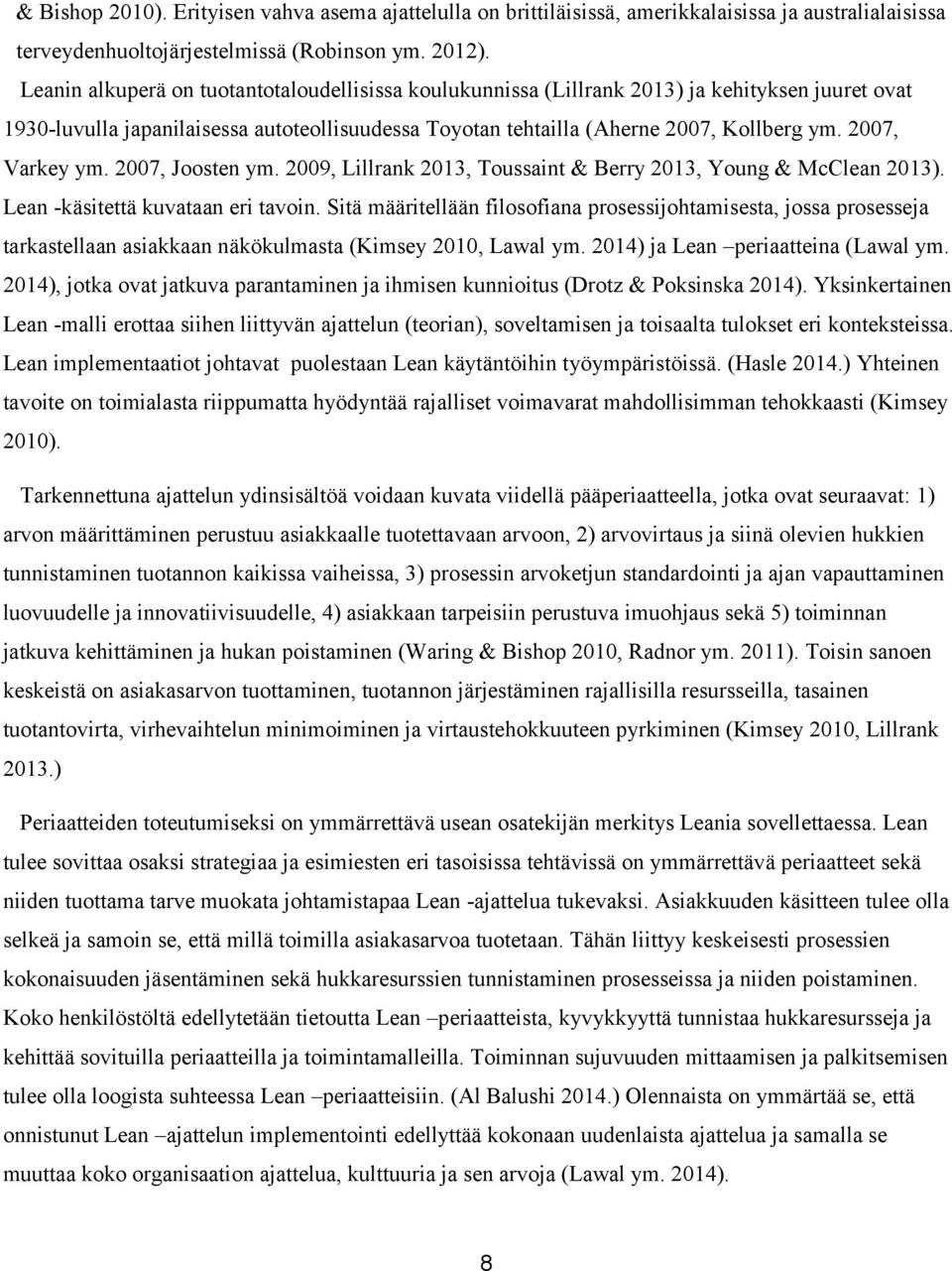 2007, Varkey ym. 2007, Joosten ym. 2009, Lillrank 2013, Toussaint & Berry 2013, Young & McClean 2013). Lean -käsitettä kuvataan eri tavoin.