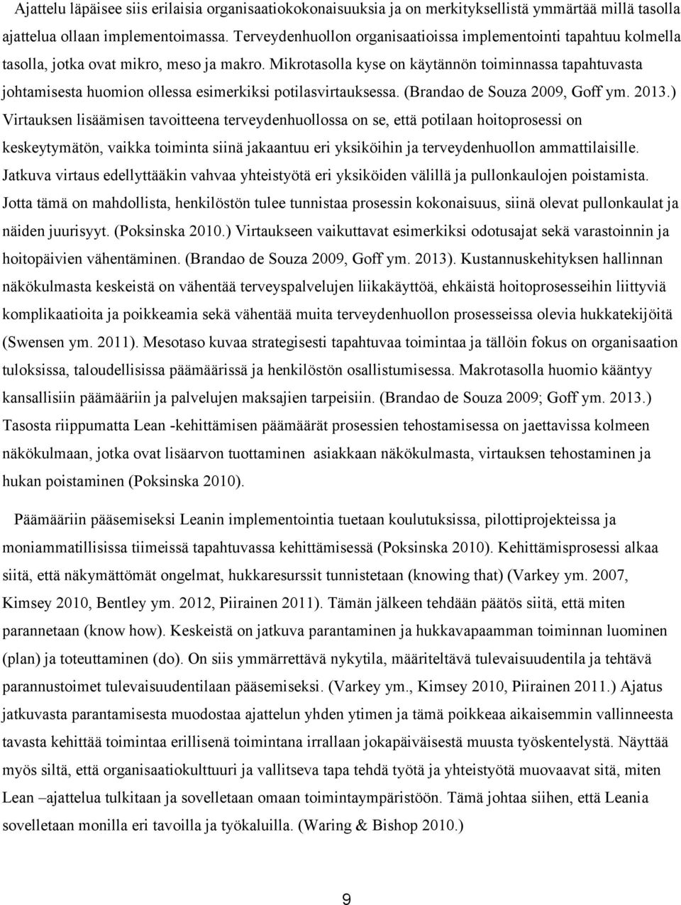 Mikrotasolla kyse on käytännön toiminnassa tapahtuvasta johtamisesta huomion ollessa esimerkiksi potilasvirtauksessa. (Brandao de Souza 2009, Goff ym. 2013.