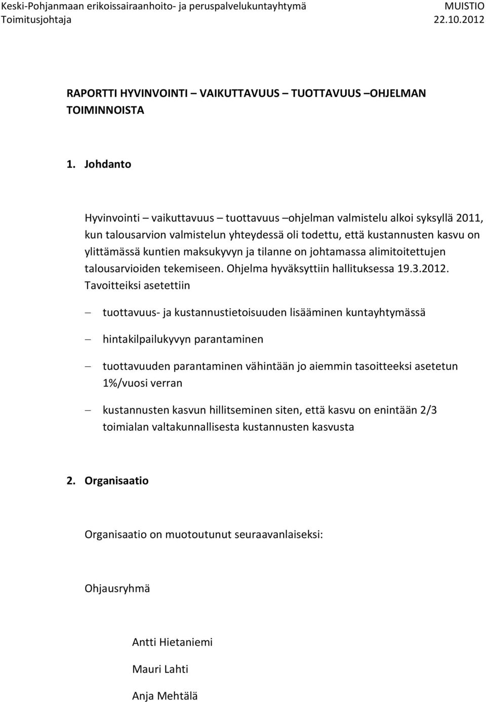 tilanne on johtamassa alimitoitettujen talousarvioiden tekemiseen. Ohjelma hyväksyttiin hallituksessa 19.3.2012.