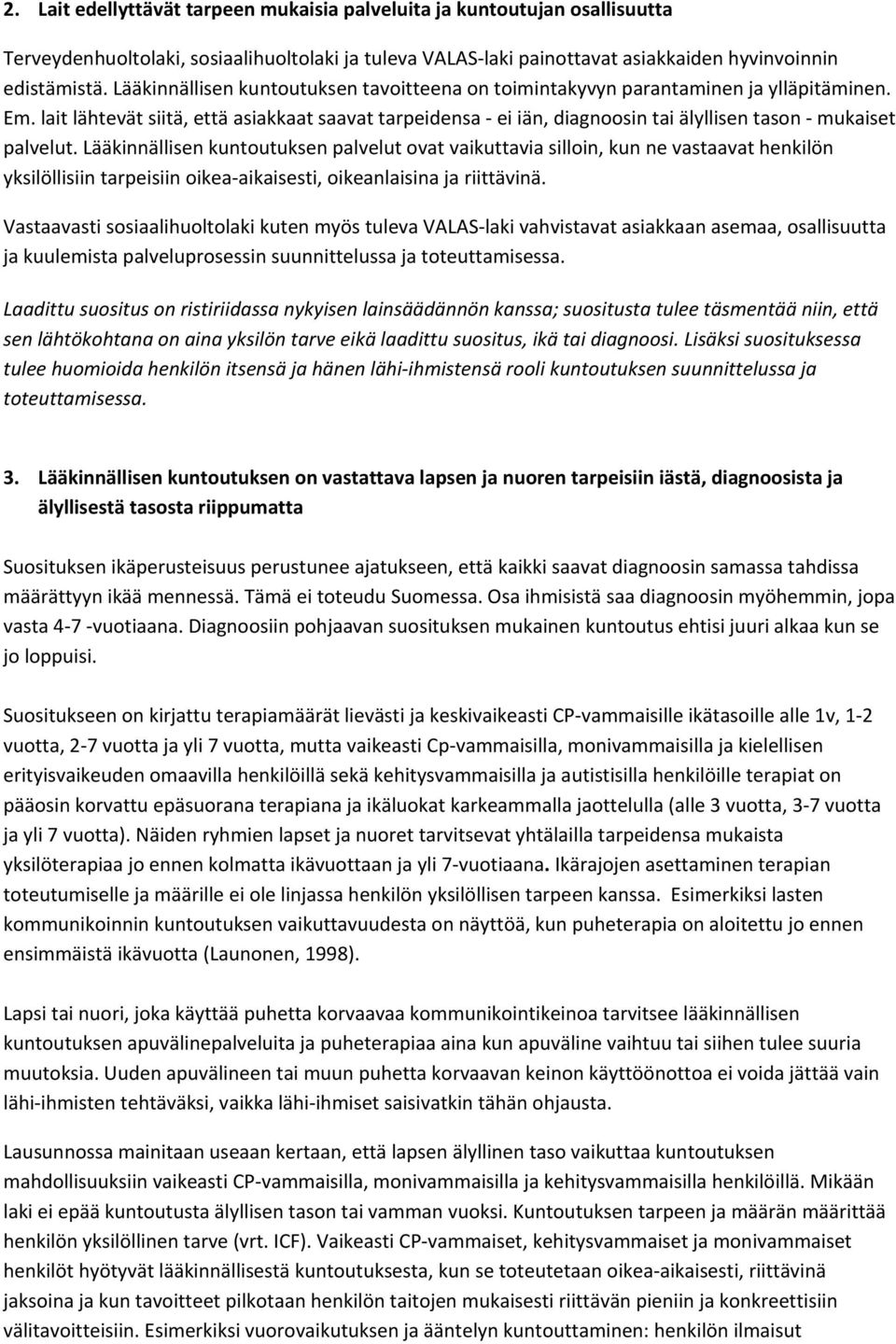 lait lähtevät siitä, että asiakkaat saavat tarpeidensa ei iän, diagnoosin tai älyllisen tason mukaiset palvelut.