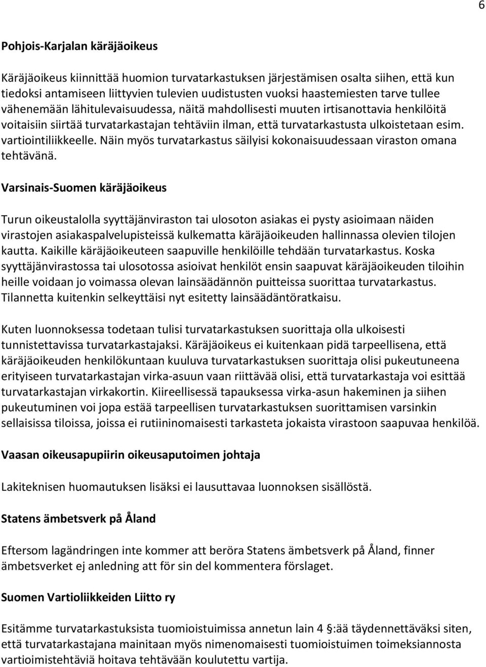 vartiointiliikkeelle. Näin myös turvatarkastus säilyisi kokonaisuudessaan viraston omana tehtävänä.