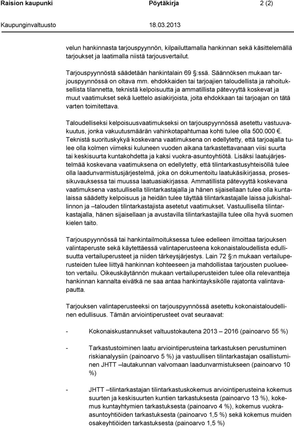 ehdokkaiden tai tarjoajien taloudellista ja rahoituksellista tilannetta, teknistä kelpoisuutta ja ammatillista pätevyyttä koskevat ja muut vaatimukset sekä luettelo asiakirjoista, joita ehdokkaan tai