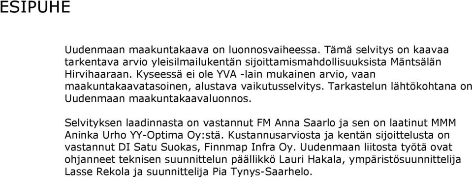 Selvityksen laadinnasta on vastannut FM Anna Saarlo ja sen on laatinut MMM Aninka Urho YY-Optima Oy:stä.