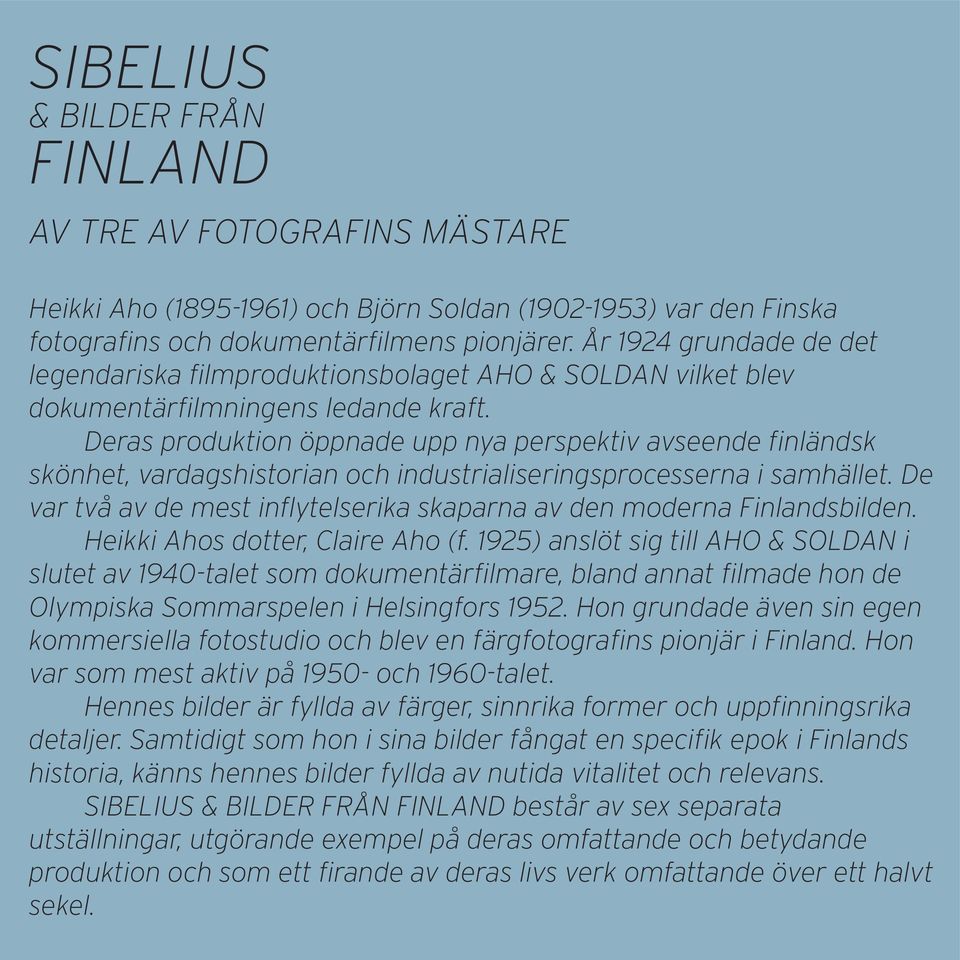 Deras produktion öppnade upp nya perspektiv avseende finländsk skönhet, vardagshistorian och industrialiseringsprocesserna i samhället.