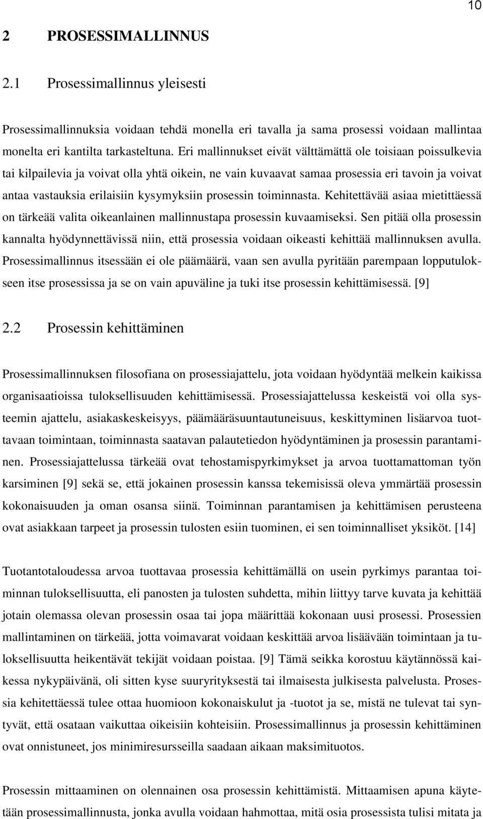 prosessin toiminnasta. Kehitettävää asiaa mietittäessä on tärkeää valita oikeanlainen mallinnustapa prosessin kuvaamiseksi.