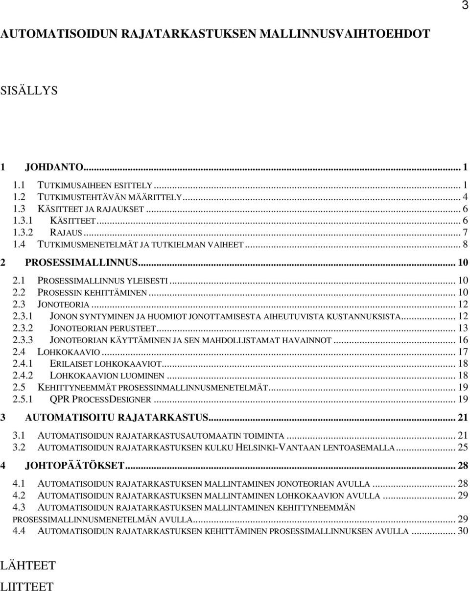 .. 12 2.3.2 JONOTEORIAN PERUSTEET... 13 2.3.3 JONOTEORIAN KÄYTTÄMINEN JA SEN MAHDOLLISTAMAT HAVAINNOT... 16 2.4 LOHKOKAAVIO... 17 2.4.1 ERILAISET LOHKOKAAVIOT... 18 2.