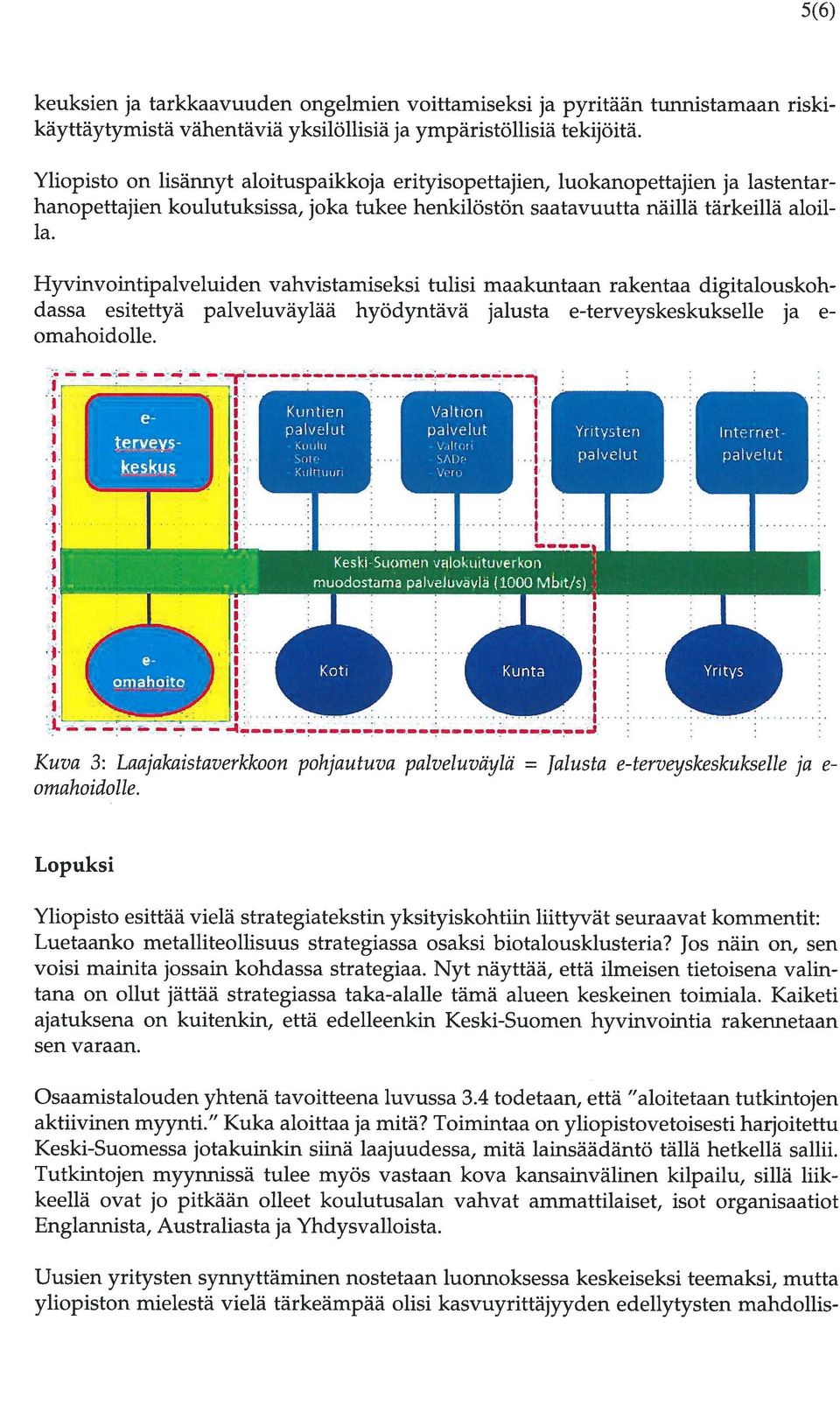 Hyvinvointipalveluiden vahvistamiseksi tulisi maakuntaan rakentaa digitalouskoh dassa esitettyä palveluväylää hyödyntävä jalusta eterveyskeskukselle ja e omahoidolle...,,.,i, j: :J t II: Vaftion.