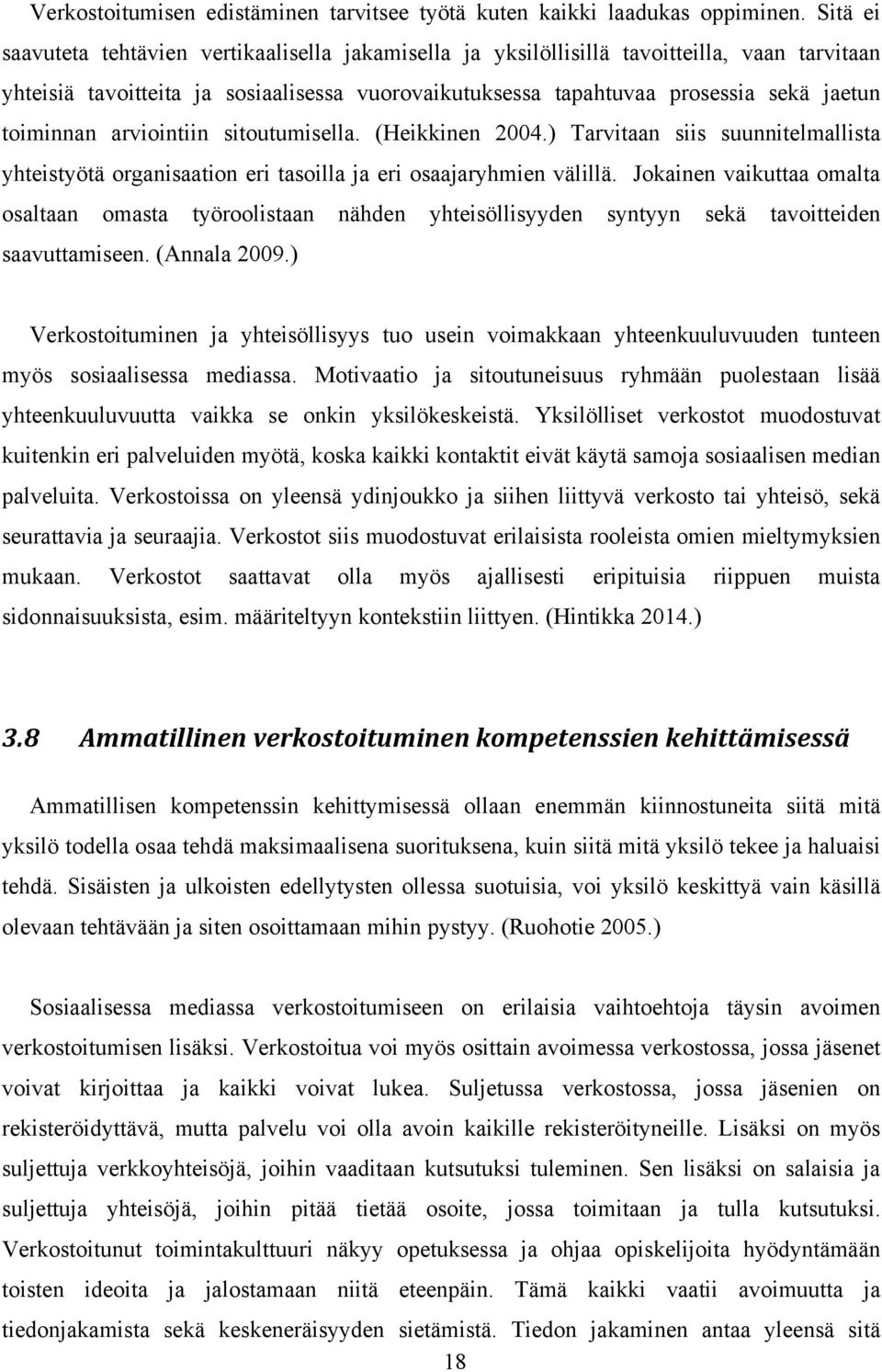 toiminnan arviointiin sitoutumisella. (Heikkinen 2004.) Tarvitaan siis suunnitelmallista yhteistyötä organisaation eri tasoilla ja eri osaajaryhmien välillä.