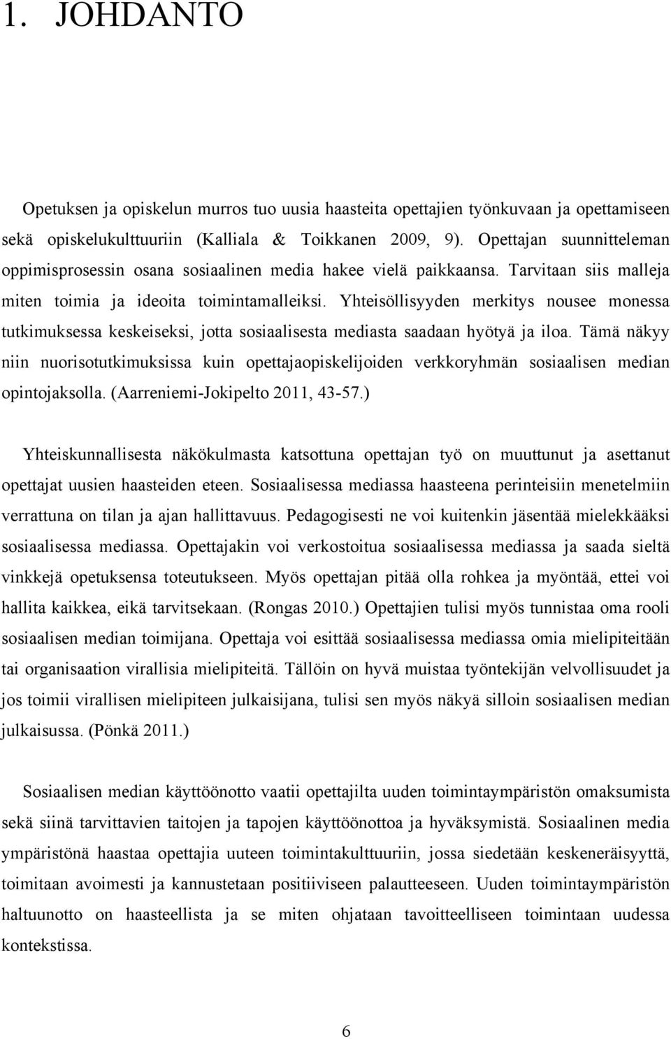 Yhteisöllisyyden merkitys nousee monessa tutkimuksessa keskeiseksi, jotta sosiaalisesta mediasta saadaan hyötyä ja iloa.