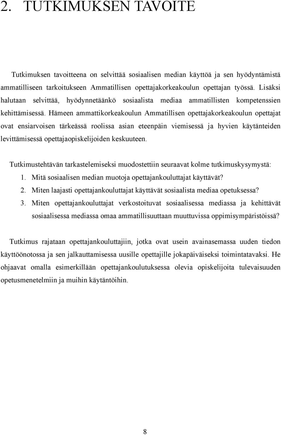 Hämeen ammattikorkeakoulun Ammatillisen opettajakorkeakoulun opettajat ovat ensiarvoisen tärkeässä roolissa asian eteenpäin viemisessä ja hyvien käytänteiden levittämisessä opettajaopiskelijoiden