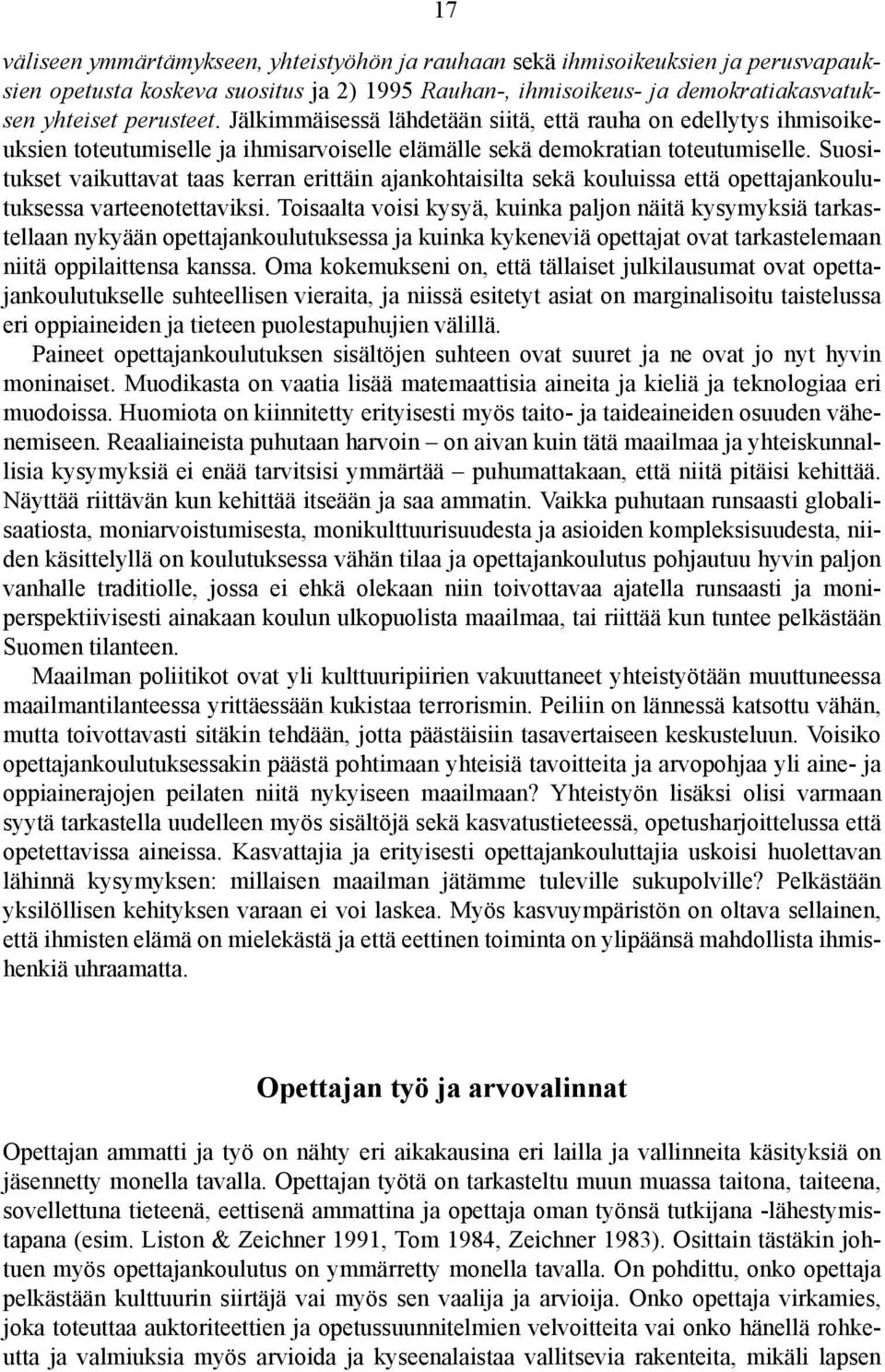 Suositukset vaikuttavat taas kerran erittäin ajankohtaisilta sekä kouluissa että opettajankoulutuksessa varteenotettaviksi.