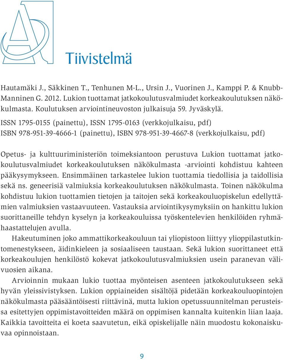 ISSN 1795-0155 (painettu), ISSN 1795-0163 (verkkojulkaisu, pdf) ISBN 978-951-39-4666-1 (painettu), ISBN 978-951-39-4667-8 (verkkojulkaisu, pdf) Opetus- ja kulttuuriministeriön toimeksiantoon