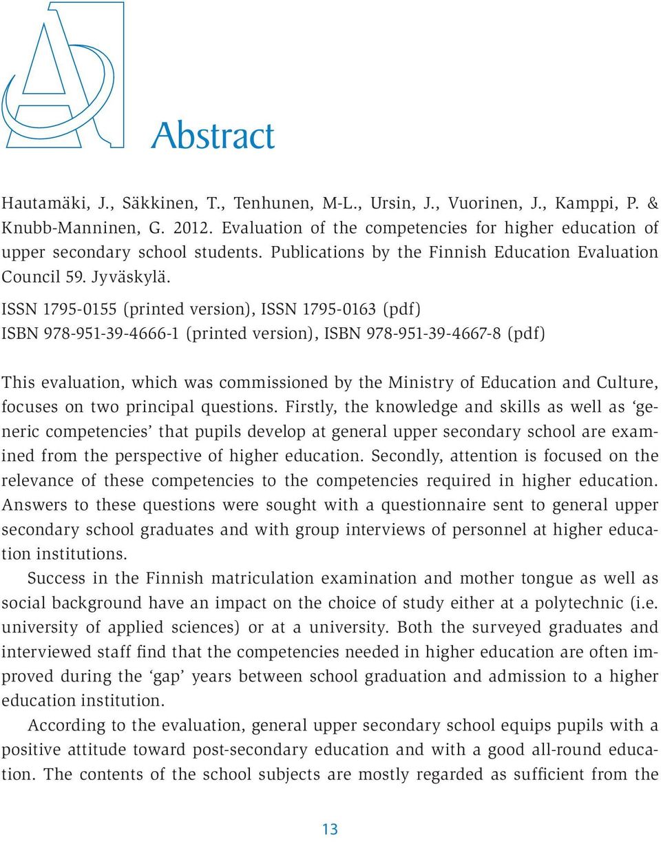 ISSN 1795-0155 (printed version), ISSN 1795-0163 (pdf) ISBN 978-951-39-4666-1 (printed version), ISBN 978-951-39-4667-8 (pdf) This evaluation, which was commissioned by the Ministry of Education and