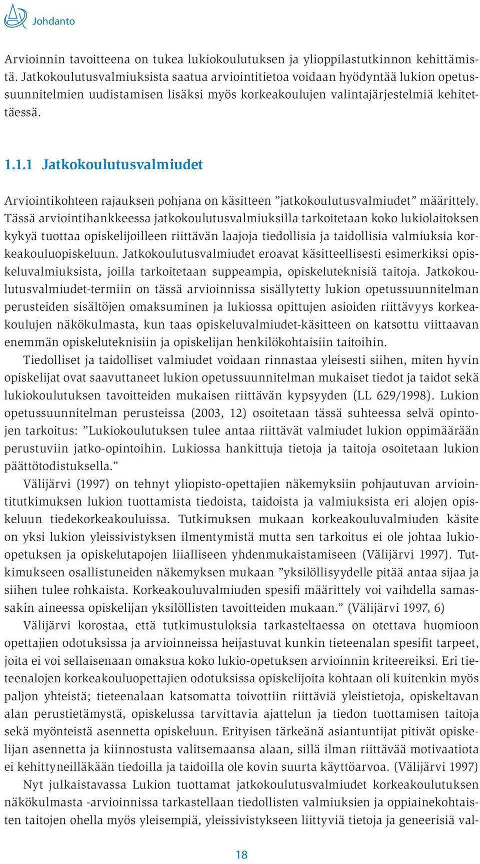 1.1 Jatkokoulutusvalmiudet Arviointikohteen rajauksen pohjana on käsitteen jatkokoulutusvalmiudet määrittely.