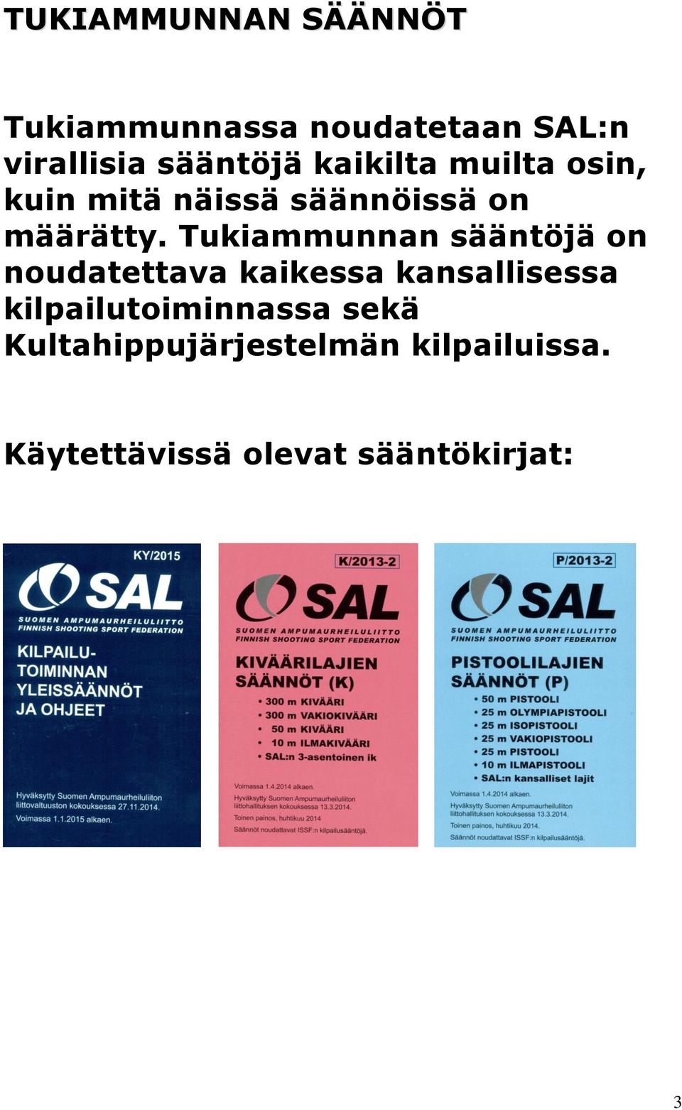 Tukiammunnan sääntöjä on noudatettava kaikessa kansallisessa