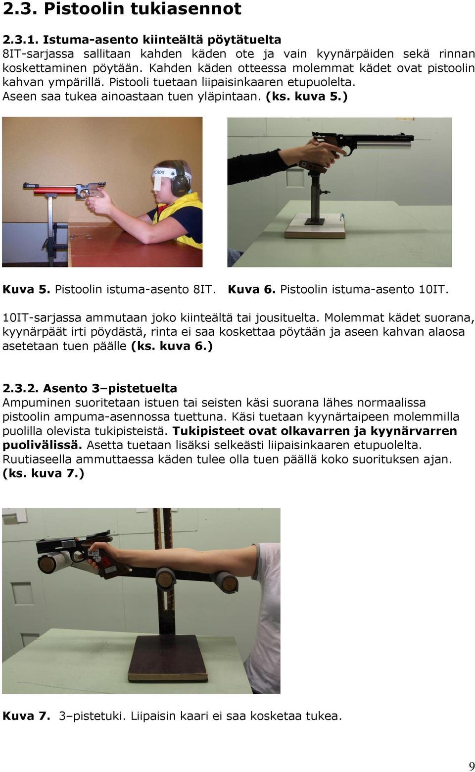 Pistoolin istuma-asento 8IT. Kuva 6. Pistoolin istuma-asento 10IT. 10IT-sarjassa ammutaan joko kiinteältä tai jousituelta.