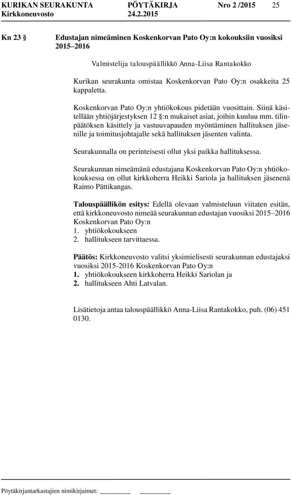 tilinpäätöksen käsittely ja vastuuvapauden myöntäminen hallituksen jäsenille ja toimitusjohtajalle sekä hallituksen jäsenten valinta. Seurakunnalla on perinteisesti ollut yksi paikka hallituksessa.