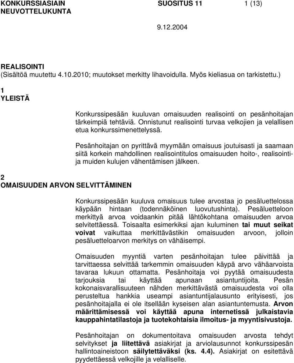 Onnistunut realisointi turvaa velkojien ja velallisen etua konkurssimenettelyssä.