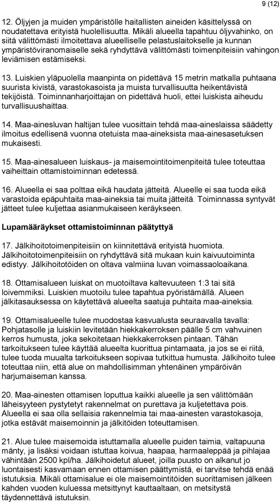 leviämisen estämiseksi. 13. Luiskien yläpuolella maanpinta on pidettävä 15 metrin matkalla puhtaana suurista kivistä, varastokasoista ja muista turvallisuutta heikentävistä tekijöistä.