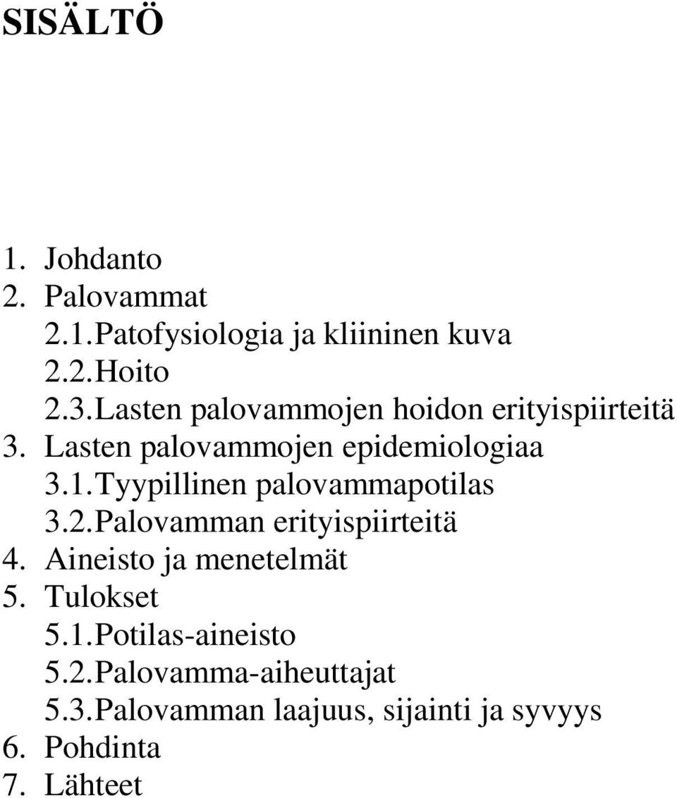 Tyypillinen palovammapotilas 3.2. Palovamman erityispiirteitä 4. Aineisto ja menetelmät 5.