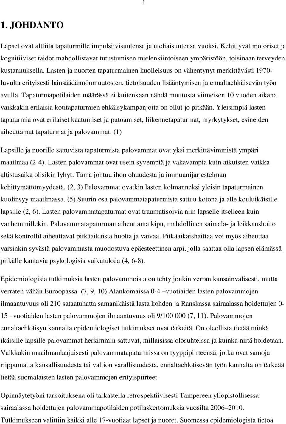 Lasten ja nuorten tapaturmainen kuolleisuus on vähentynyt merkittävästi 1970- luvulta erityisesti lainsäädännönmuutosten, tietoisuuden lisääntymisen ja ennaltaehkäisevän työn avulla.
