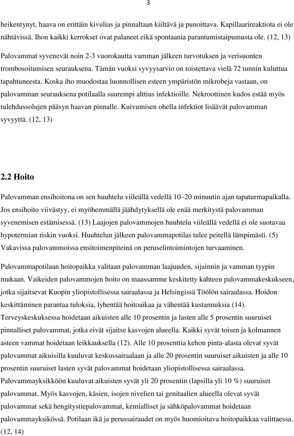 Tämän vuoksi syvyysarvio on toistettava vielä 72 tunnin kuluttua tapahtuneesta.