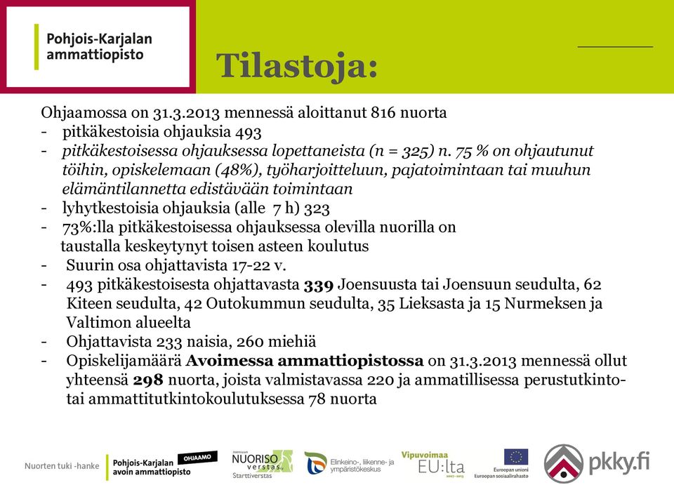 ohjauksessa olevilla nuorilla on taustalla keskeytynyt toisen asteen koulutus - Suurin osa ohjattavista 17-22 v.