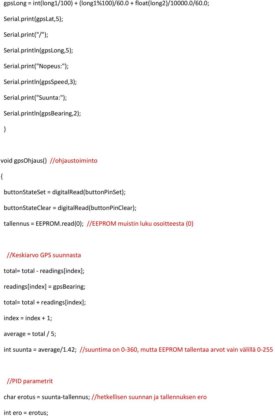 println(gpsBearing,2); void gpsohjaus() //ohjaustoiminto buttonstateset = digitalread(buttonpinset); buttonstateclear = digitalread(buttonpinclear); tallennus = EEPROM.
