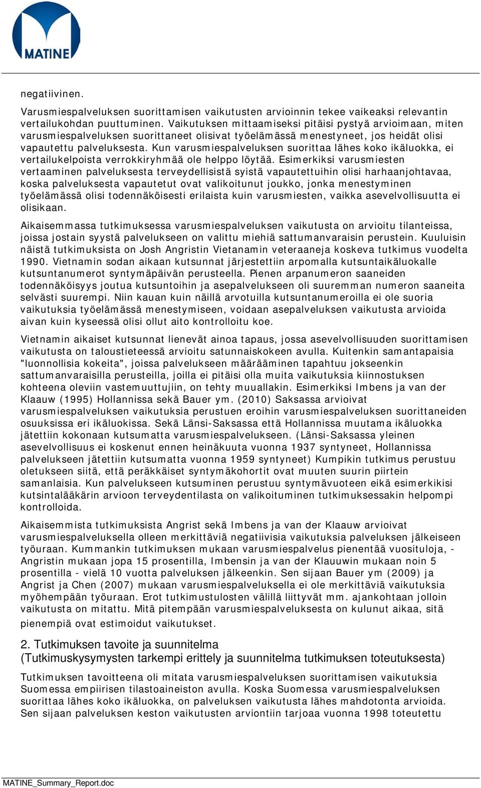 Kun varusmiespalveluksen suorittaa lähes koko ikäluokka, ei vertailukelpoista verrokkiryhmää ole helppo löytää.