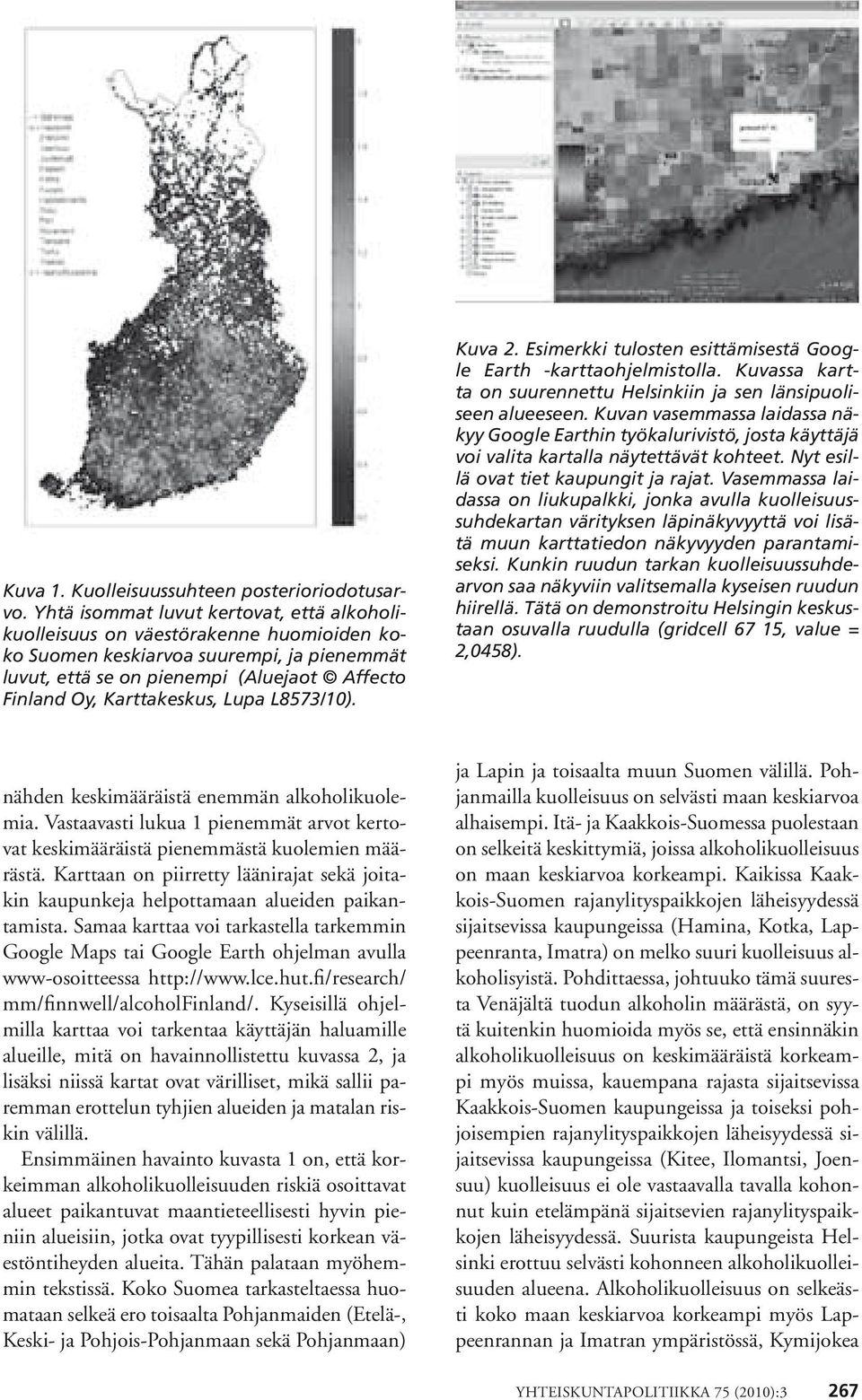 Lupa L8573/10). Kuva 2. Esimerkki tulosten esittämisestä Google Earth -karttaohjelmistolla. Kuvassa kartta on suurennettu Helsinkiin ja sen länsipuoliseen alueeseen.