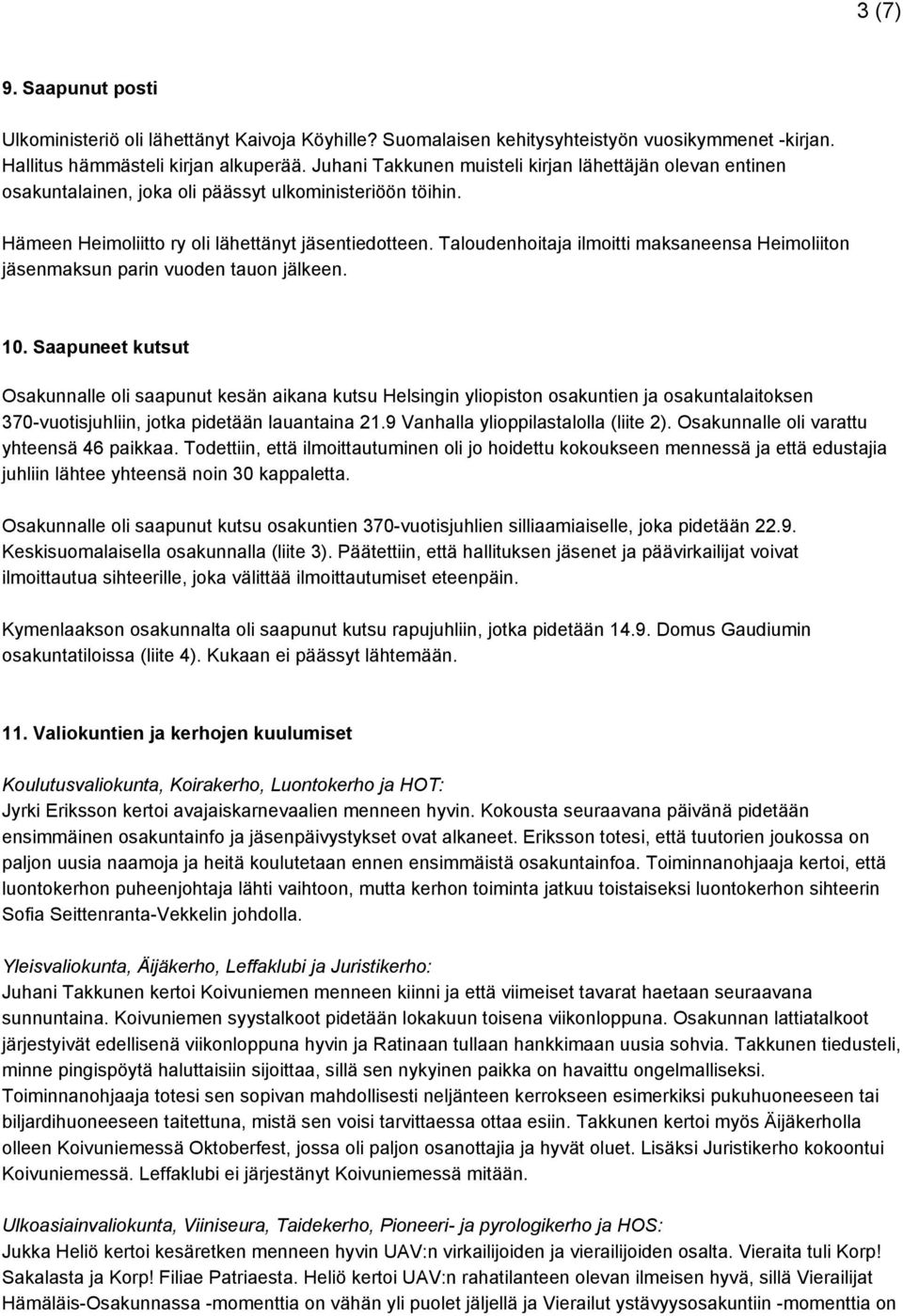 Taloudenhoitaja ilmoitti maksaneensa Heimoliiton jäsenmaksun parin vuoden tauon jälkeen. 10.