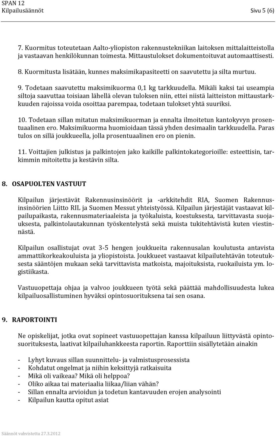 Mikäli kaksi tai useampia siltoja saavuttaa toisiaan lähellä olevan tuloksen niin, ettei niistä laitteiston mittaustarkkuuden rajoissa voida osoittaa parempaa, todetaan tulokset yhtä suuriksi. 10.