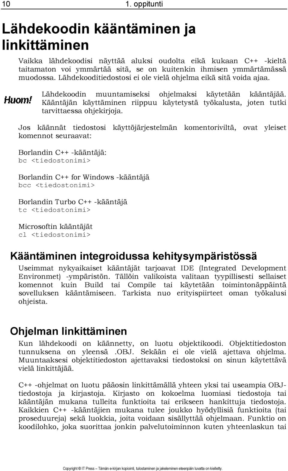 Kääntäjän käyttäminen riippuu käytetystä työkalusta, joten tutki tarvittaessa ohjekirjoja.