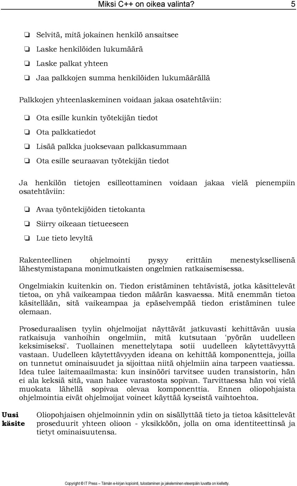 esille kunkin työtekijän tiedot Ota palkkatiedot Lisää palkka juoksevaan palkkasummaan Ota esille seuraavan työtekijän tiedot Ja henkilön tietojen esilleottaminen voidaan jakaa vielä pienempiin