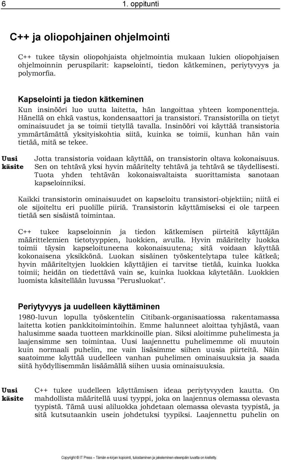 Transistorilla on tietyt ominaisuudet ja se toimii tietyllä tavalla. Insinööri voi käyttää transistoria ymmärtämättä yksityiskohtia siitä, kuinka se toimii, kunhan hän vain tietää, mitä se tekee.
