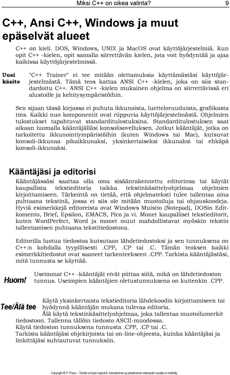 Uusi käsite "C++ Trainer" ei tee mitään olettamuksia käyttämästäsi käyttöjärjestelmästä. Tämä teos kattaa ANSI C++ -kielen, joka on siis standardoitu C++.