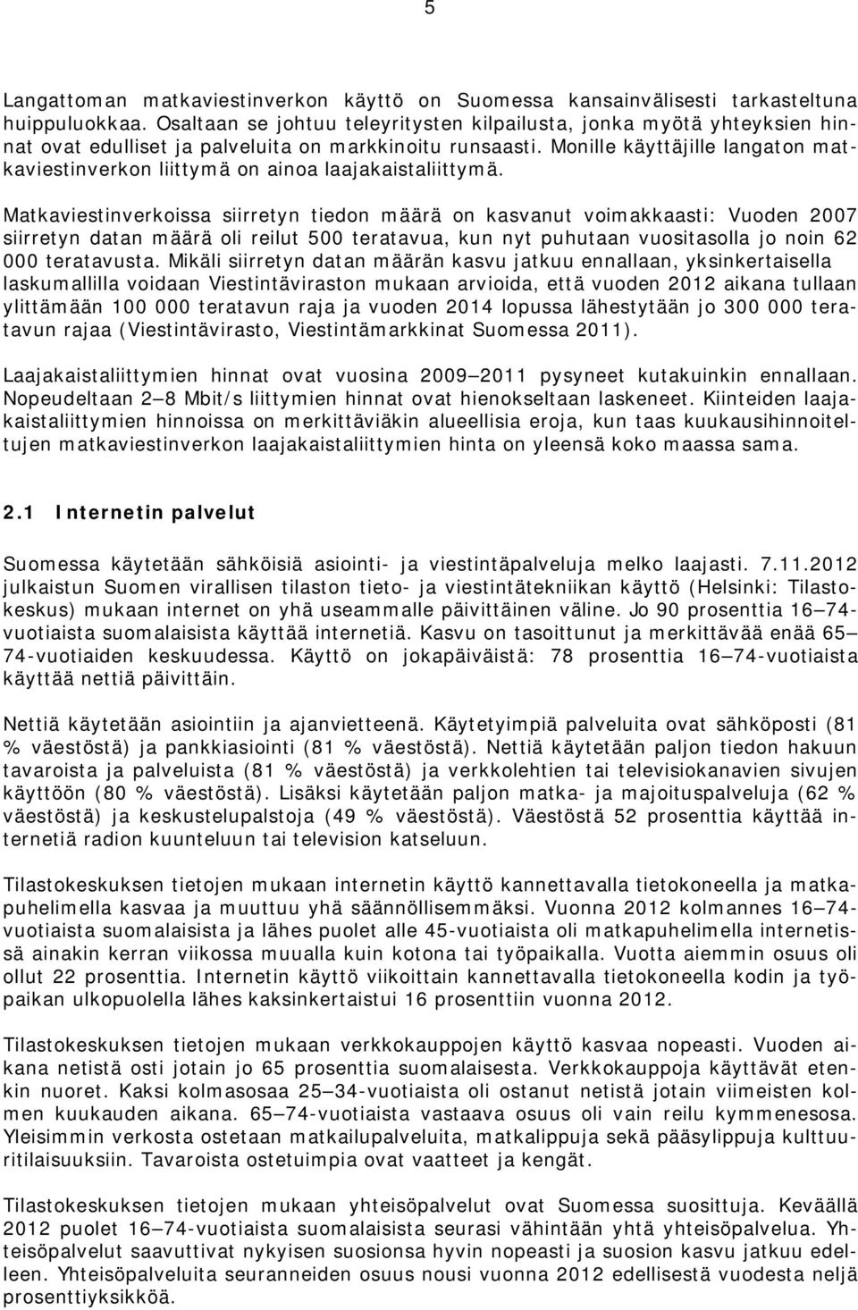 Monille käyttäjille langaton matkaviestinverkon liittymä on ainoa laajakaistaliittymä.