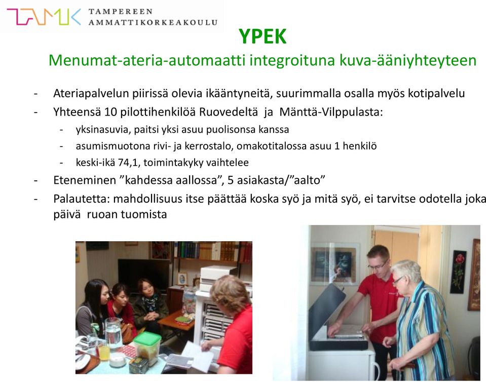 - asumismuotona rivi- ja kerrostalo, omakotitalossa asuu 1 henkilö - keski-ikä 74,1, toimintakyky vaihtelee - Eteneminen kahdessa
