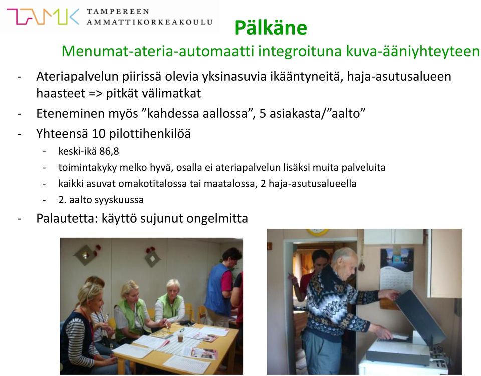 Yhteensä 10 pilottihenkilöä - keski-ikä 86,8 - toimintakyky melko hyvä, osalla ei ateriapalvelun lisäksi muita
