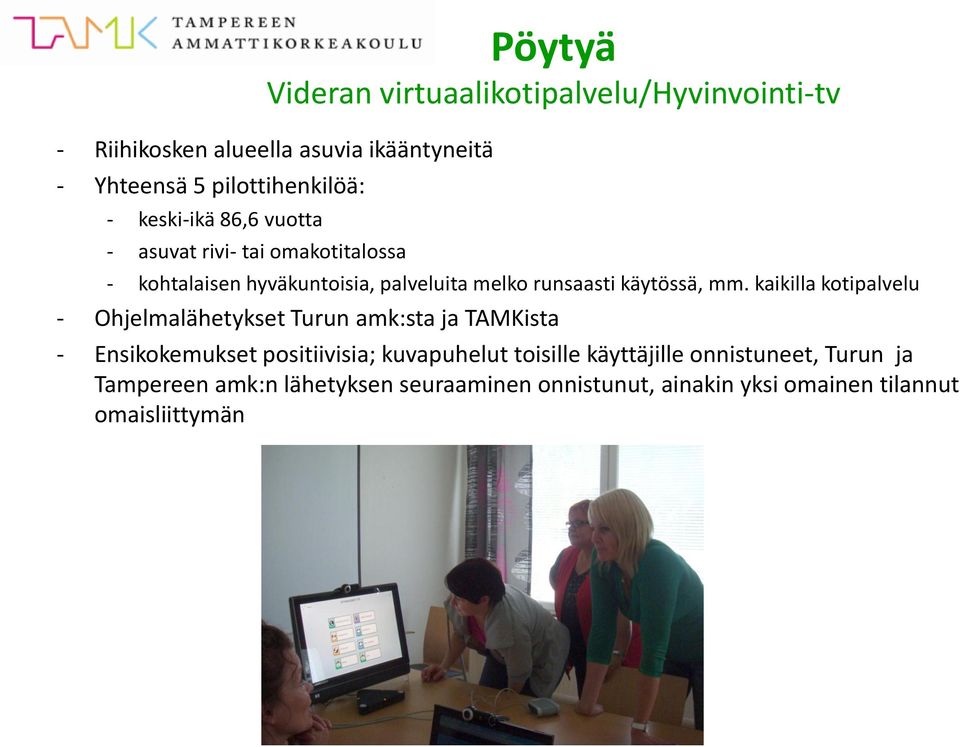 mm. kaikilla kotipalvelu - Ohjelmalähetykset Turun amk:sta ja TAMKista - Ensikokemukset positiivisia; kuvapuhelut toisille