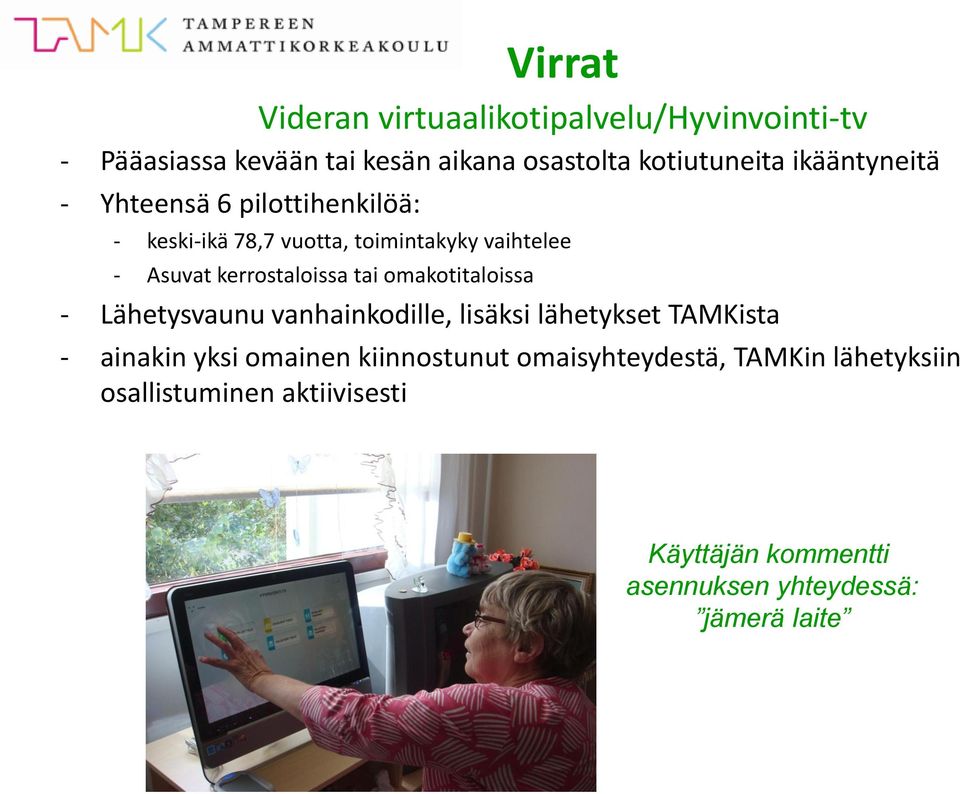 tai omakotitaloissa - Lähetysvaunu vanhainkodille, lisäksi lähetykset TAMKista - ainakin yksi omainen kiinnostunut