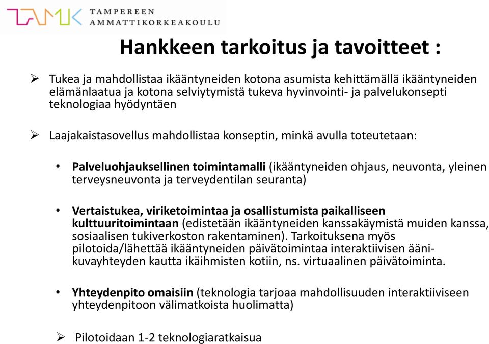 terveydentilan seuranta) Vertaistukea, viriketoimintaa ja osallistumista paikalliseen kulttuuritoimintaan (edistetään ikääntyneiden kanssakäymistä muiden kanssa, sosiaalisen tukiverkoston