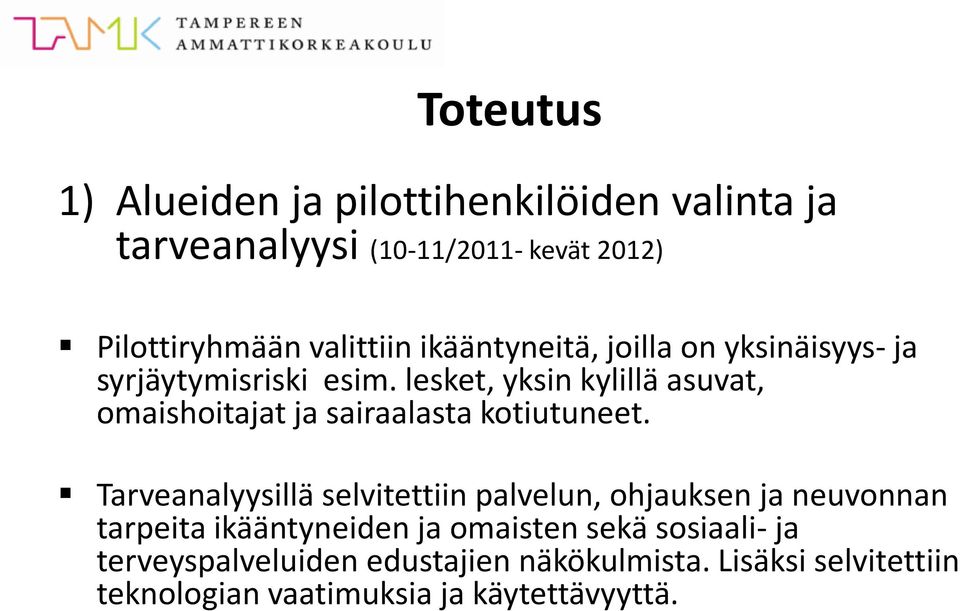 lesket, yksin kylillä asuvat, omaishoitajat ja sairaalasta kotiutuneet.