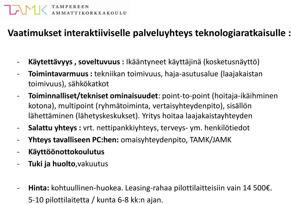 vertaisyhteydenpito), sisällön lähettäminen (lähetyskeskukset). Yritys hoitaa laajakaistayhteyden - Salattu yhteys : vrt. nettipankkiyhteys, terveys- ym.