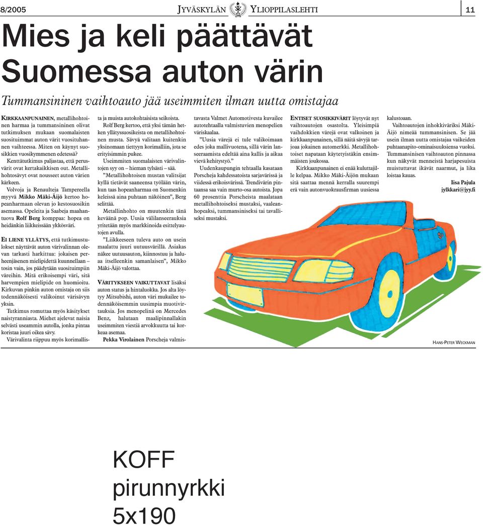 Kenttätutkimus paljastaa, että perusvärit ovat kertakaikkisen out. Metallihohtosävyt ovat nousseet auton värien kärkeen.