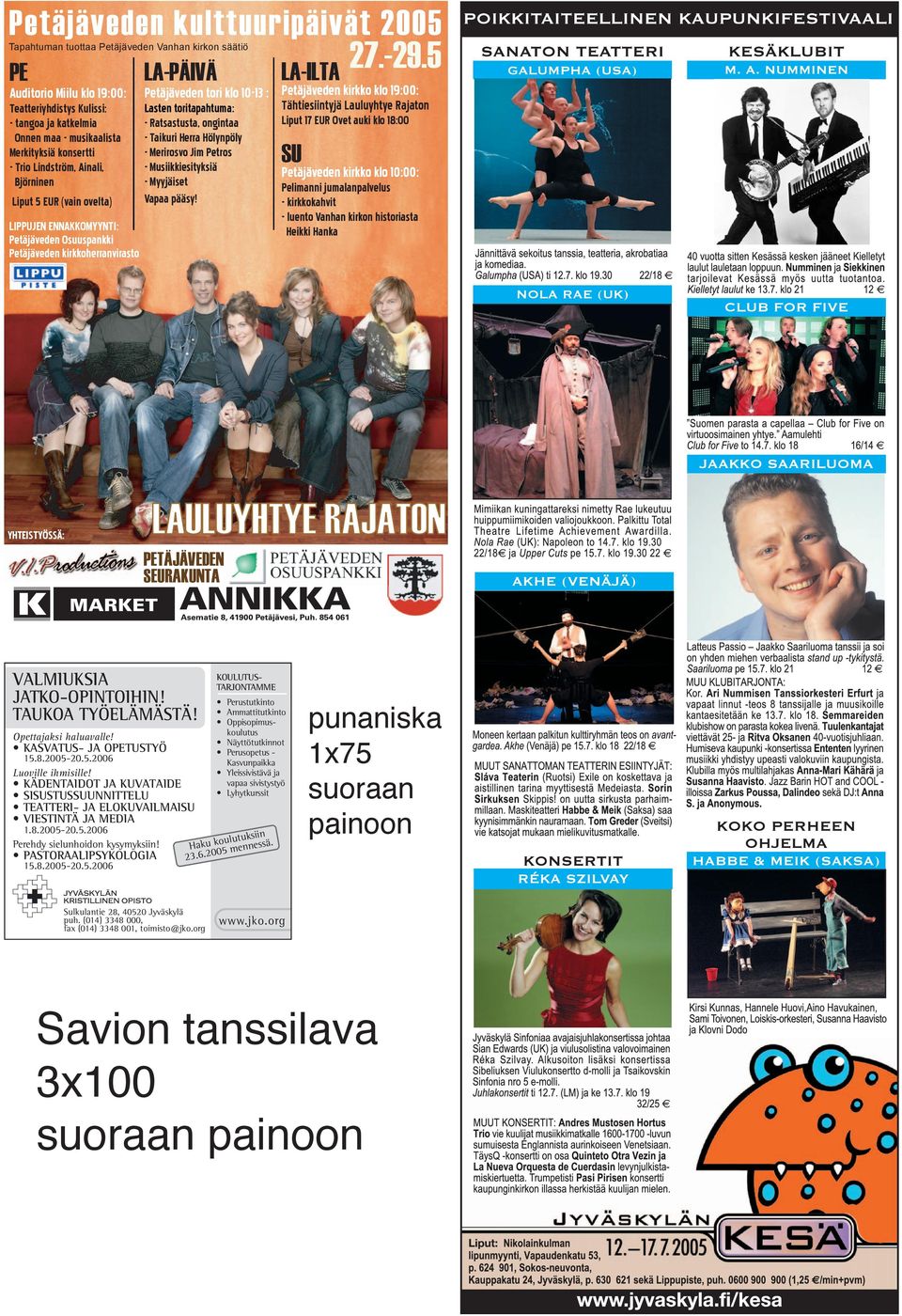 - Trio Lindström, Ainali, Björninen Liput 5 EUR (vain ovelta) Lasten toritapahtuma: - Ratsastusta, ongintaa - Taikuri Herra Hölynpöly - Merirosvo Jim Petros - Musiikkiesityksiä - Myyjäiset Vapaa