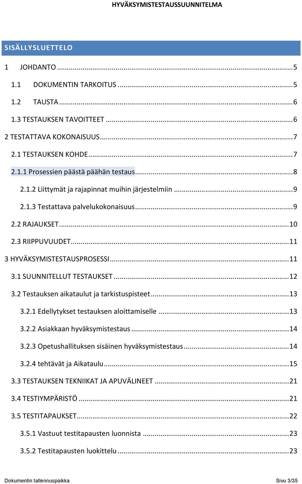 .. 12 3.2 Testauksen aikataulut ja tarkistuspisteet... 13 3.2.1 Edellytykset testauksen aloittamiselle... 13 3.2.2 Asiakkaan hyväksymistestaus... 14 3.2.3 Opetushallituksen sisäinen hyväksymistestaus.