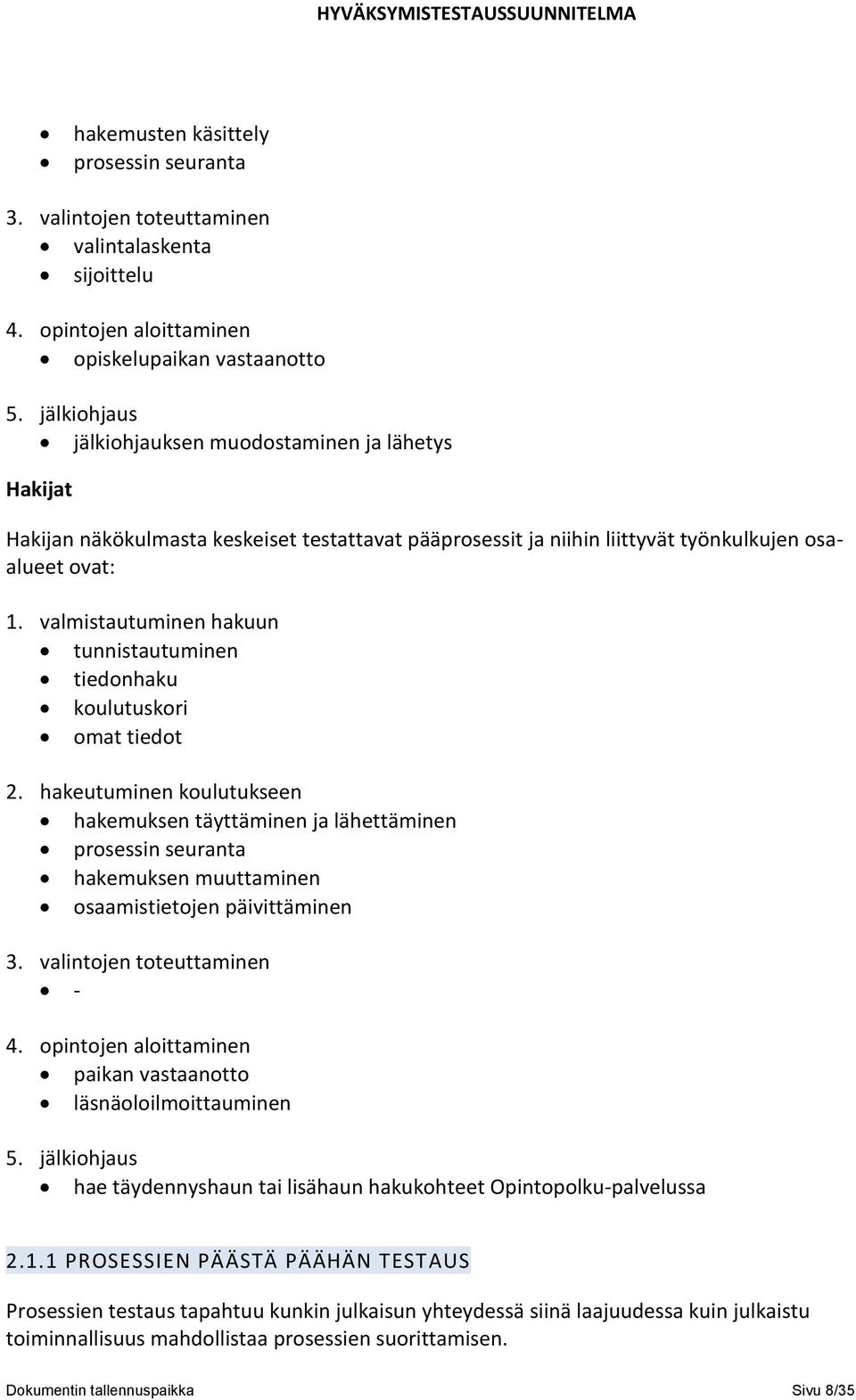 valmistautuminen hakuun tunnistautuminen tiedonhaku koulutuskori omat tiedot 2.