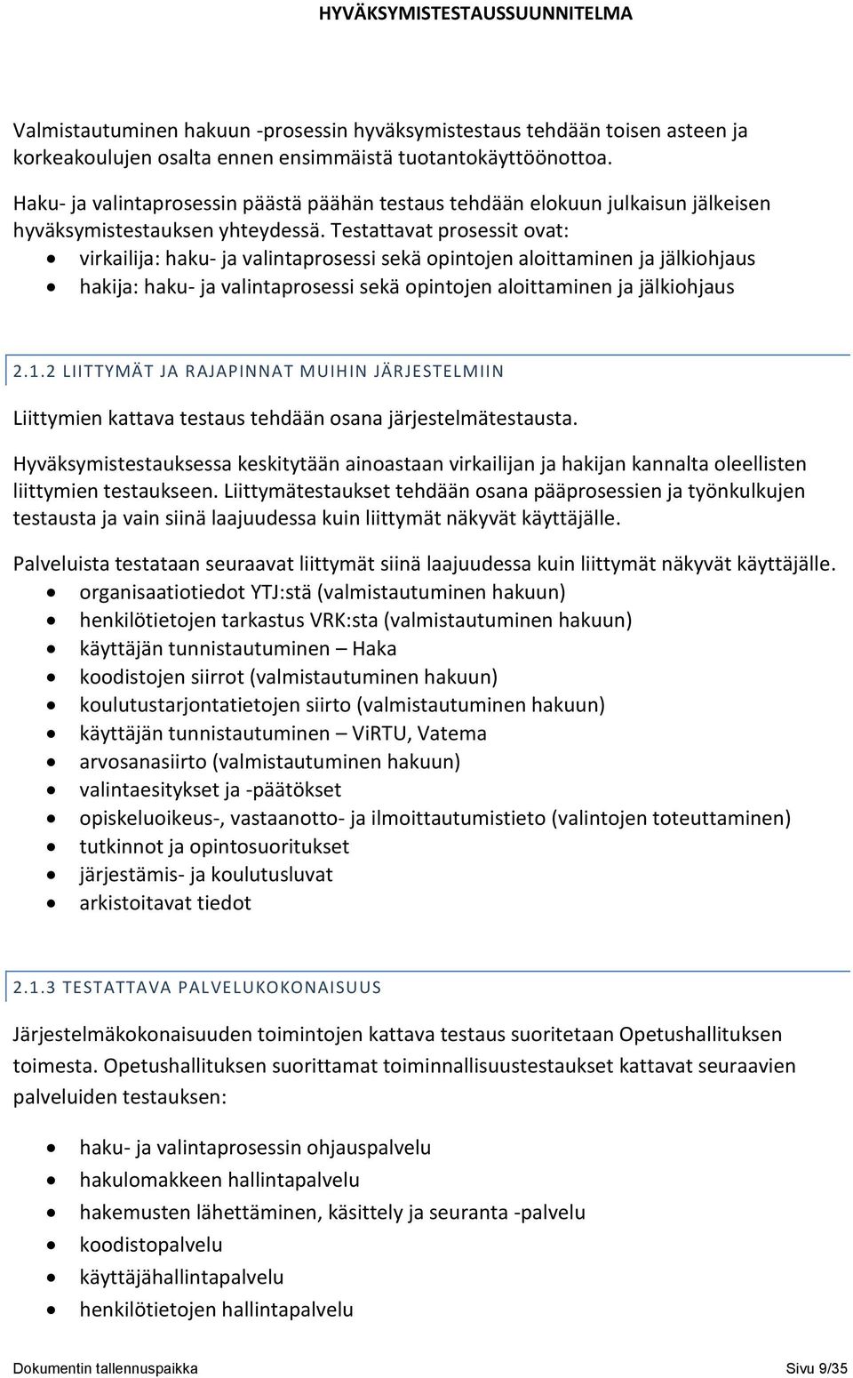 Testattavat prosessit ovat: virkailija: haku- ja valintaprosessi sekä opintojen aloittaminen ja jälkiohjaus hakija: haku- ja valintaprosessi sekä opintojen aloittaminen ja jälkiohjaus 2.1.